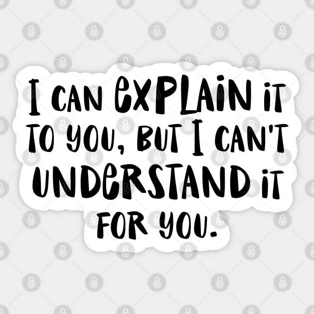 I can explain it to you but I can't understand it for you - funny humor snarky by Kelly Design Company Sticker by KellyDesignCompany